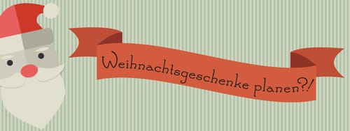 Weihnachtsgeschenke planen?!